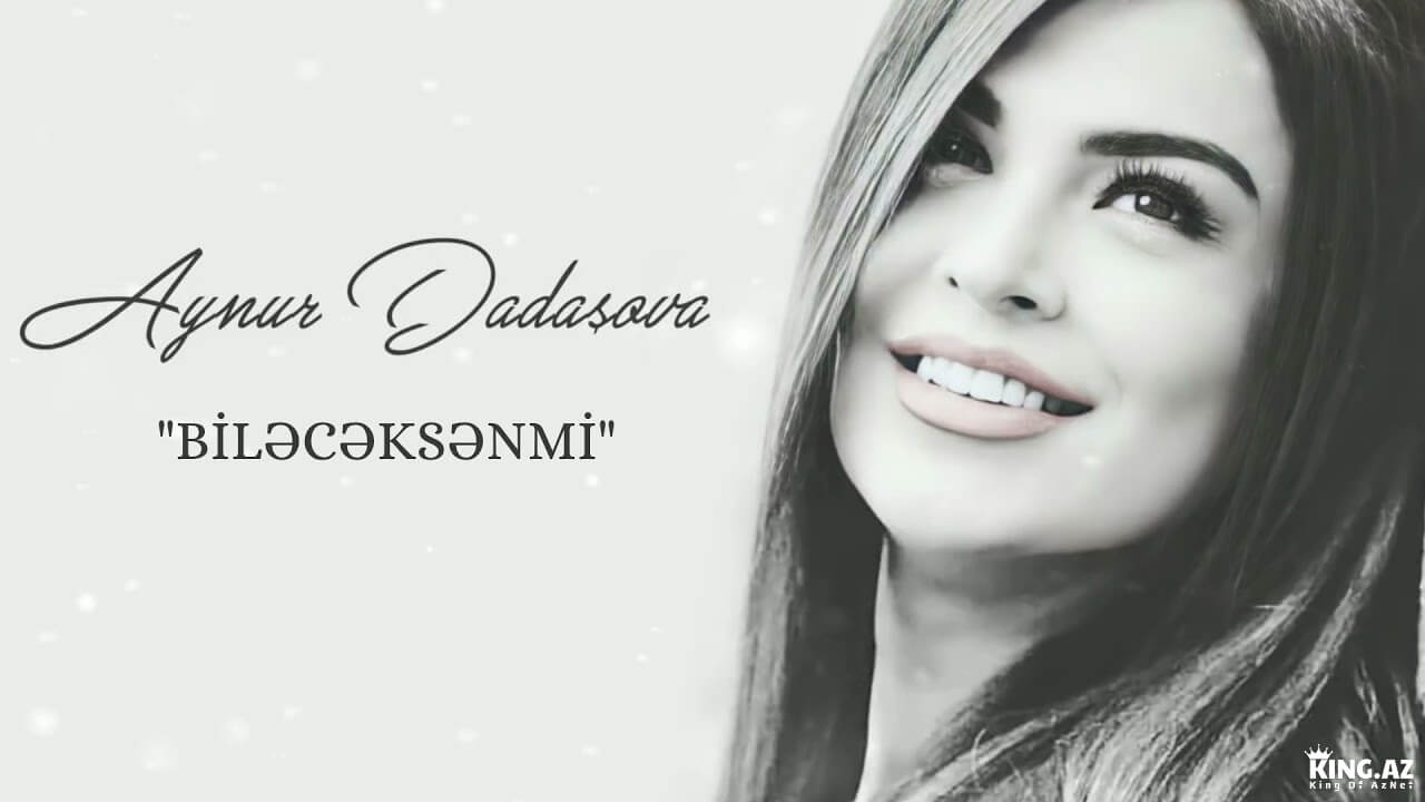 Aynur Dadaşova – Biləcəksənmi